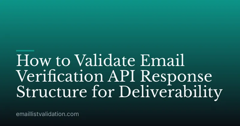 How to Validate Email Verification API Response Structure for Deliverability