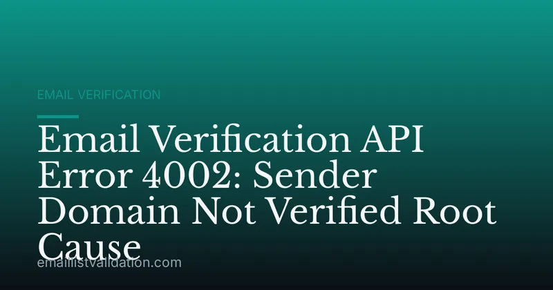 Email Verification API Error 4002: Sender Domain Not Verified Root Cause