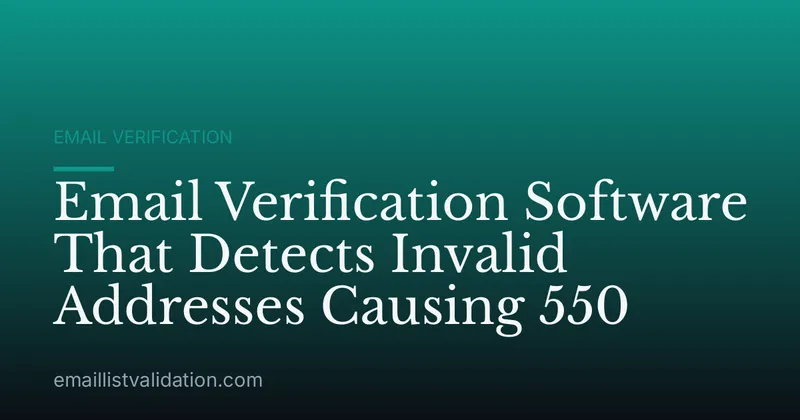 Email Verification Software That Detects Invalid Addresses Causing 550