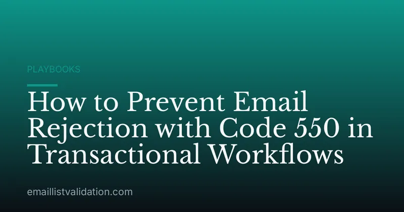 How to Prevent Email Rejection with Code 550 in Transactional Workflows