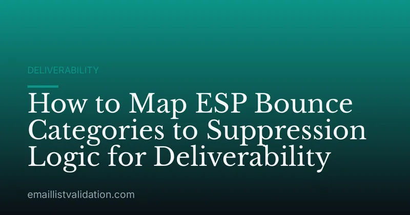 How to Map ESP Bounce Categories to Suppression Logic for Deliverability