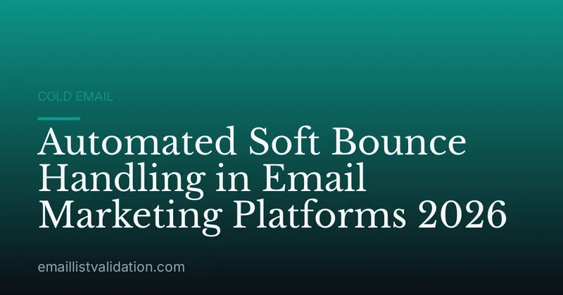 Automated Soft Bounce Handling in Email Marketing Platforms 2026