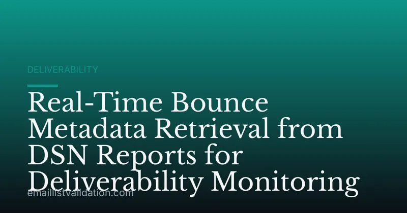 Real-Time Bounce Metadata Retrieval from DSN Reports for Deliverability Monitoring