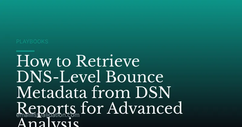 How to Retrieve DNS-Level Bounce Metadata from DSN Reports for Advanced Analysis