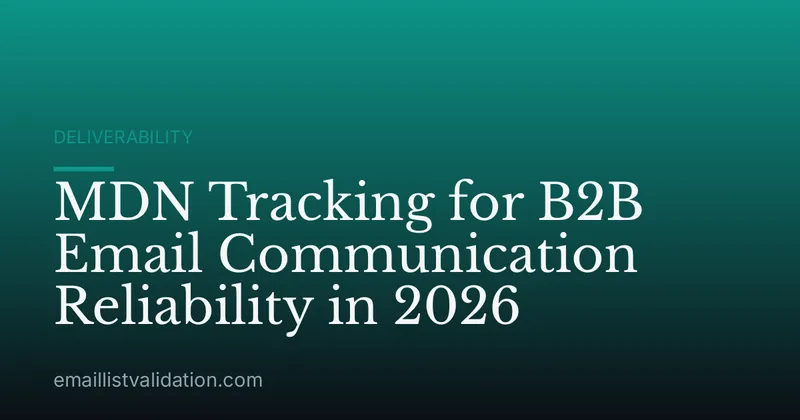 MDN Tracking for B2B Email Communication Reliability in 2026