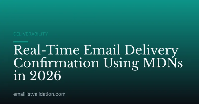 Real-Time Email Delivery Confirmation Using MDNs in 2026