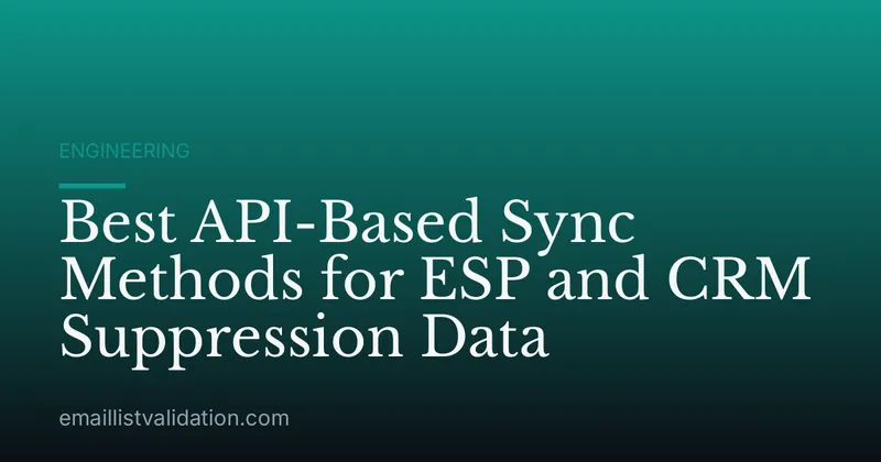 Best API-Based Sync Methods for ESP and CRM Suppression Data
