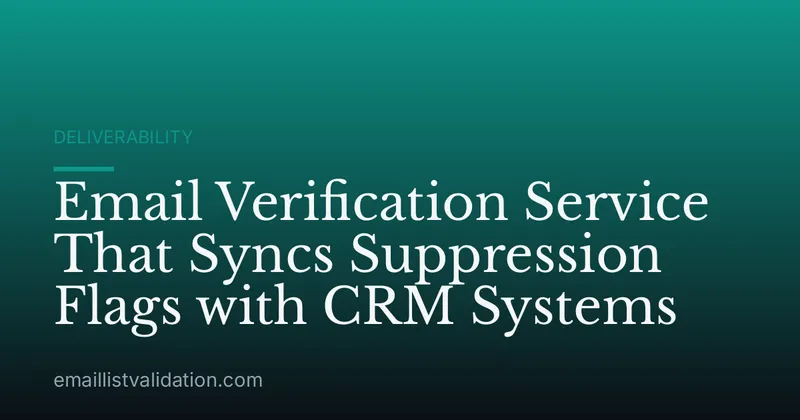 Email Verification Service That Syncs Suppression Flags with CRM Systems