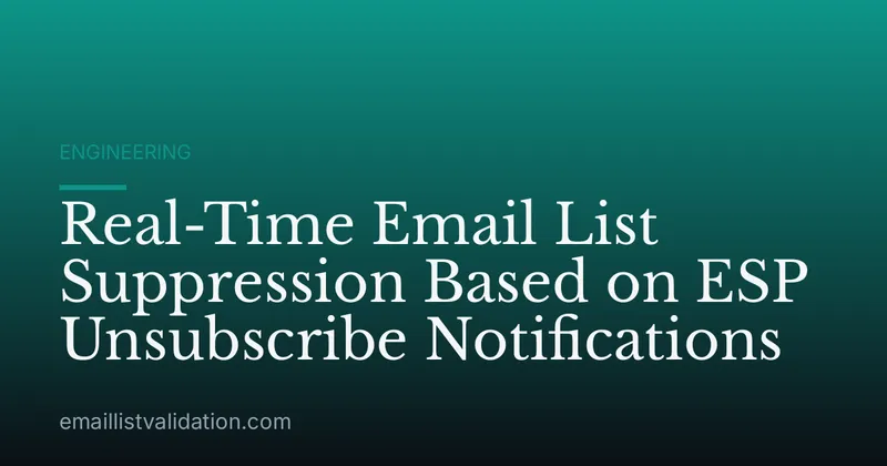 Real-Time Email List Suppression Based on ESP Unsubscribe Notifications