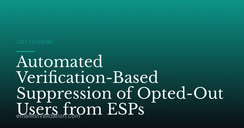 Automated Verification-Based Suppression of Opted-Out Users from ESPs