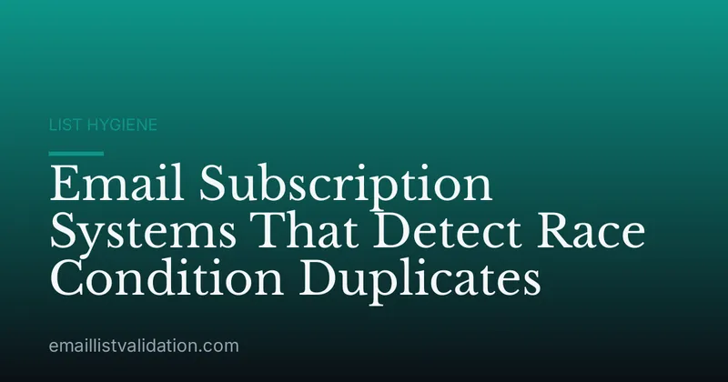 Email Subscription Systems That Detect Race Condition Duplicates