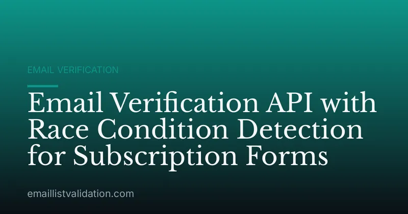 Email Verification API with Race Condition Detection for Subscription Forms