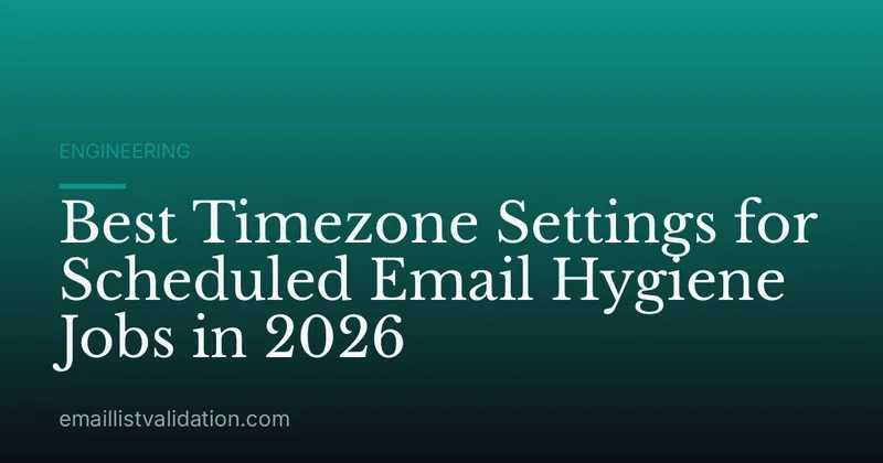 Best Timezone Settings for Scheduled Email Hygiene Jobs in 2026