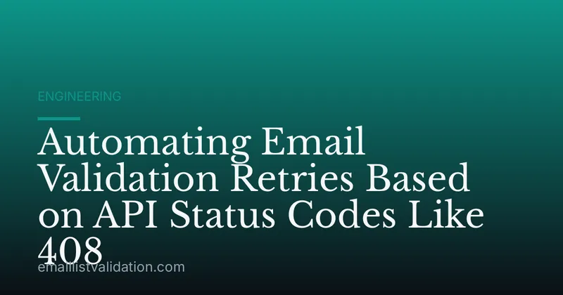Automating Email Validation Retries Based on API Status Codes Like 408