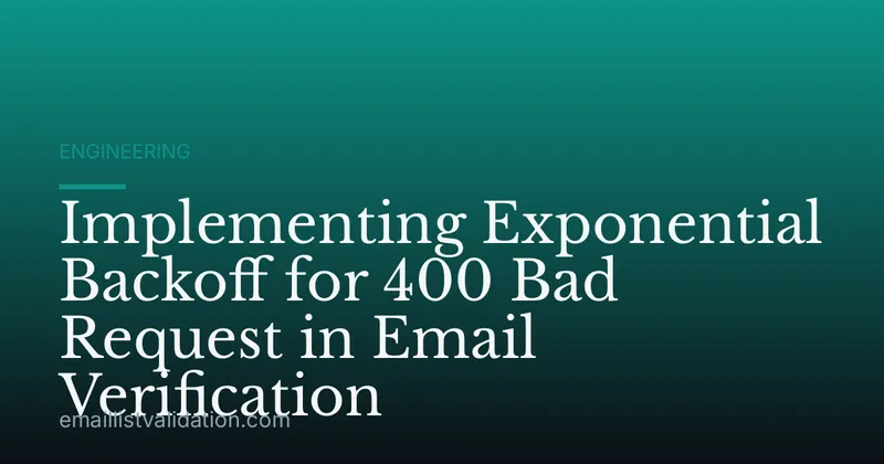 Implementing Exponential Backoff for 400 Bad Request in Email Verification