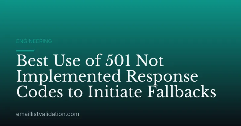 Best Use of 501 Not Implemented Response Codes to Initiate Fallbacks