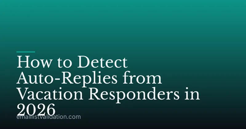 How to Detect Auto-Replies from Vacation Responders in 2026
