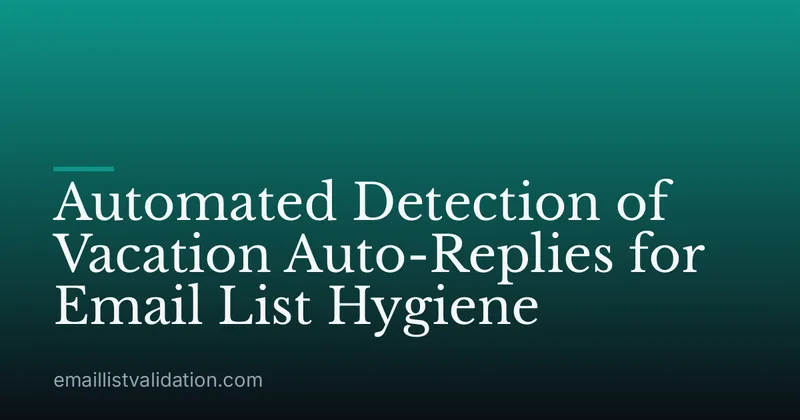 Automated Detection of Vacation Auto-Replies for Email List Hygiene