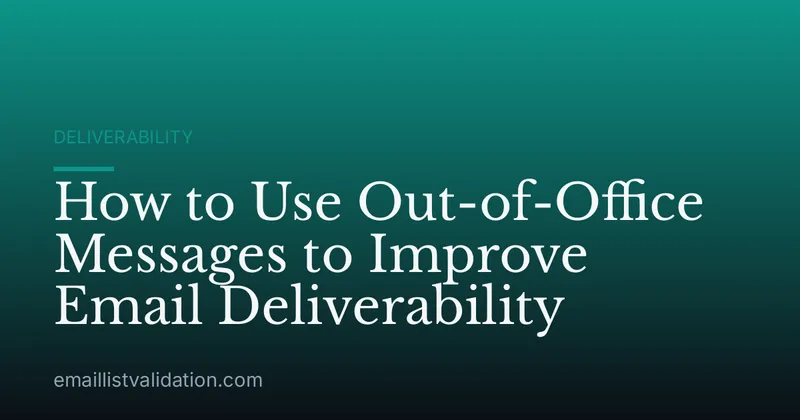 How to Use Out-of-Office Messages to Improve Email Deliverability