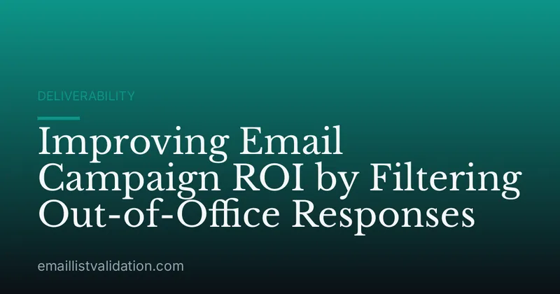 Improving Email Campaign ROI by Filtering Out-of-Office Responses