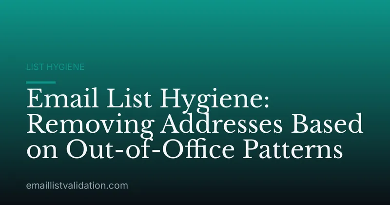 Email List Hygiene: Removing Addresses Based on Out-of-Office Patterns