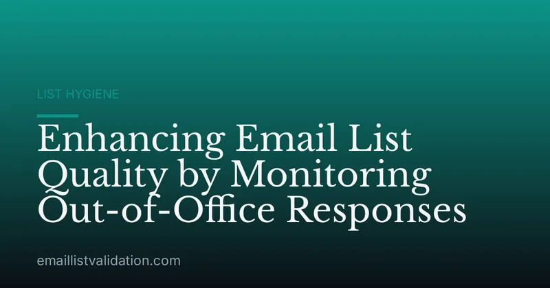 Enhancing Email List Quality by Monitoring Out-of-Office Responses
