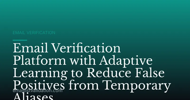 Email Verification Platform with Adaptive Learning to Reduce False Positives from Temporary Aliases
