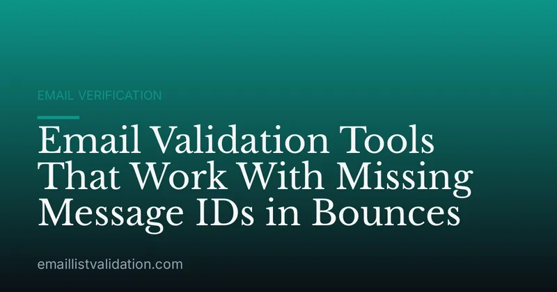Email Validation Tools That Work With Missing Message IDs in Bounces