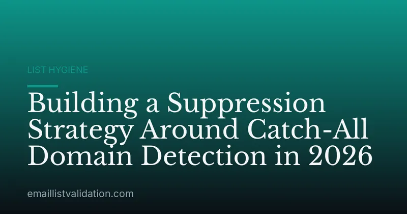 Building a Suppression Strategy Around Catch-All Domain Detection in 2026