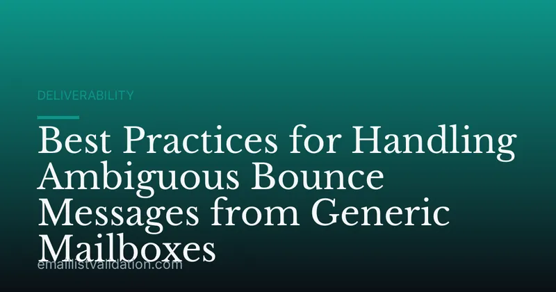 Best Practices for Handling Ambiguous Bounce Messages from Generic Mailboxes