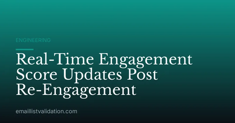 Real-Time Engagement Score Updates Post Re-Engagement