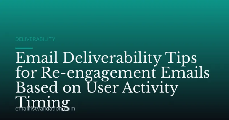 Email Deliverability Tips for Re-engagement Emails Based on User Activity Timing