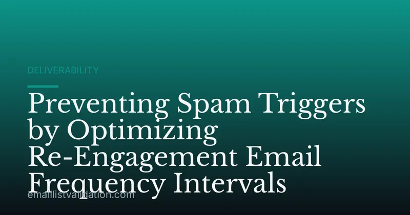Preventing Spam Triggers by Optimizing Re-Engagement Email Frequency Intervals