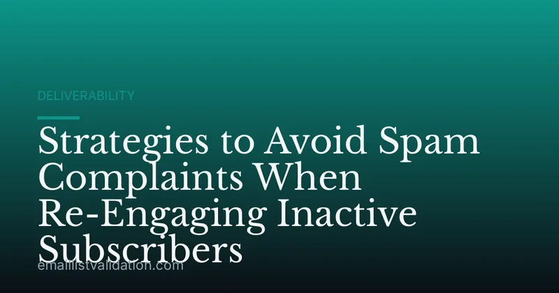 Strategies to Avoid Spam Complaints When Re-Engaging Inactive Subscribers
