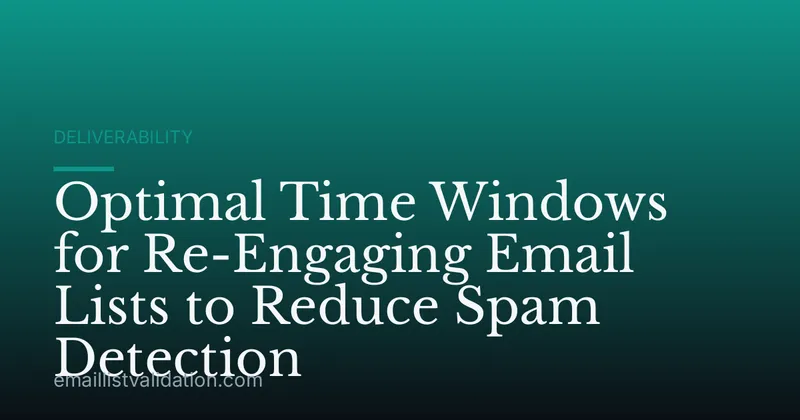 Optimal Time Windows for Re-Engaging Email Lists to Reduce Spam Detection