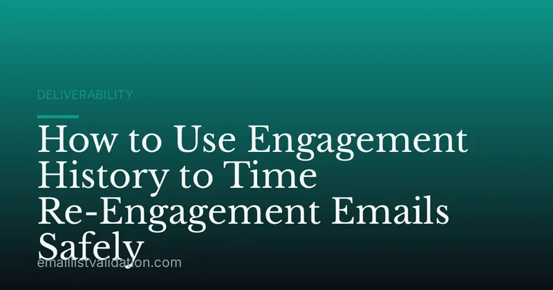 How to Use Engagement History to Time Re-Engagement Emails Safely