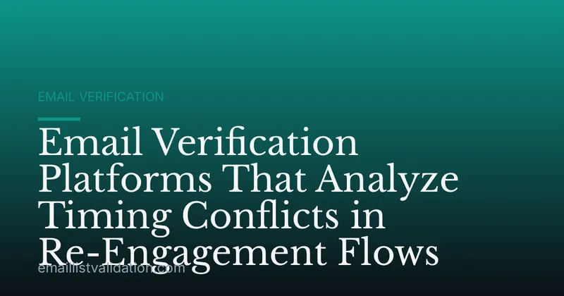 Email Verification Platforms That Analyze Timing Conflicts in Re-Engagement Flows