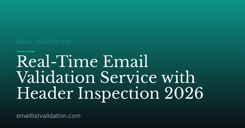 Real-Time Email Validation Service with Header Inspection 2026