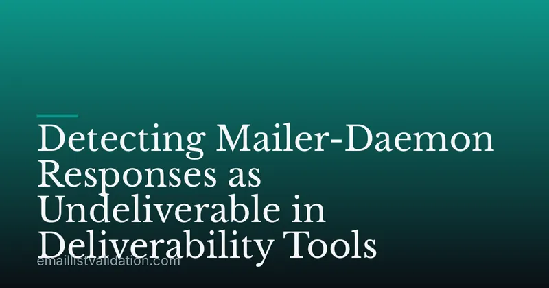 Detecting Mailer-Daemon Responses as Undeliverable in Deliverability Tools