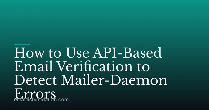 How to Use API-Based Email Verification to Detect Mailer-Daemon Errors