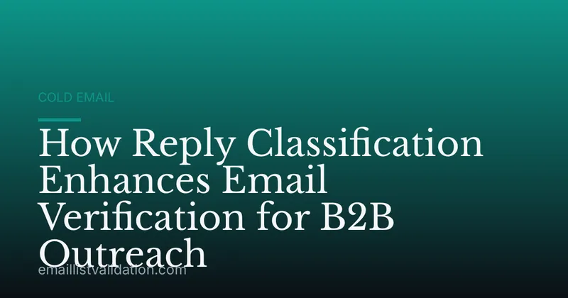 How Reply Classification Enhances Email Verification for B2B Outreach