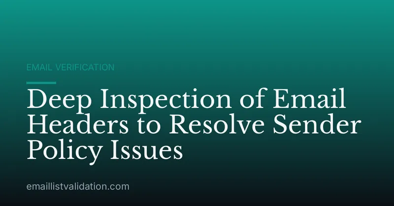 Deep Inspection of Email Headers to Resolve Sender Policy Issues