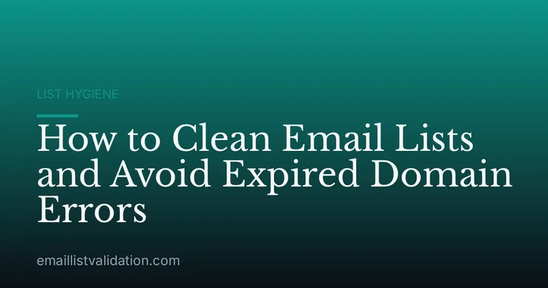 How to Clean Email Lists and Avoid Expired Domain Errors
