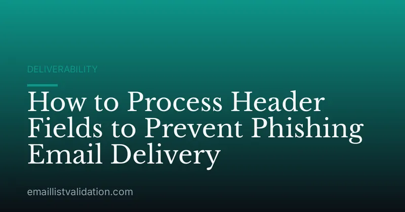 How to Process Header Fields to Prevent Phishing Email Delivery