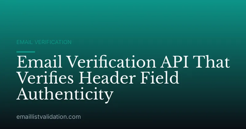 Email Verification API That Verifies Header Field Authenticity
