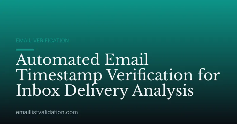 Automated Email Timestamp Verification for Inbox Delivery Analysis