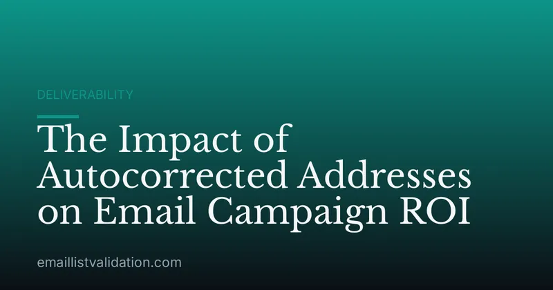The Impact of Autocorrected Addresses on Email Campaign ROI