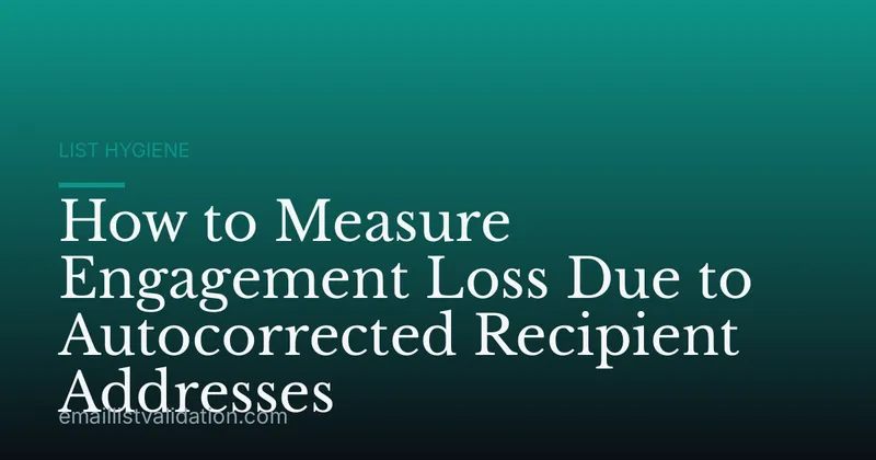 How to Measure Engagement Loss Due to Autocorrected Recipient Addresses
