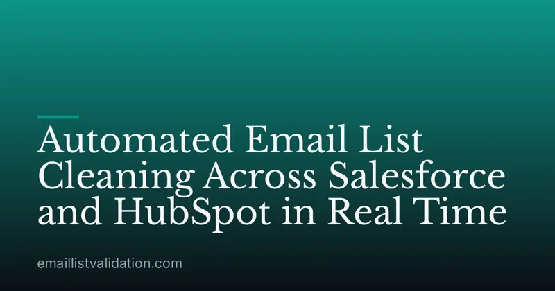 Automated Email List Cleaning Across Salesforce and HubSpot in Real Time