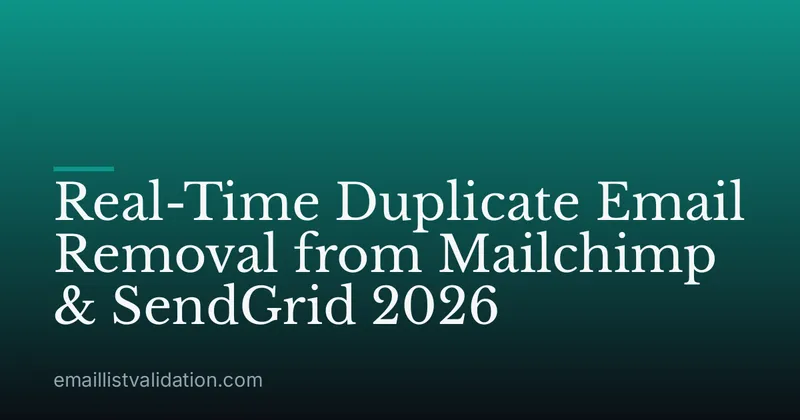 Real-Time Duplicate Email Removal from Mailchimp & SendGrid 2026